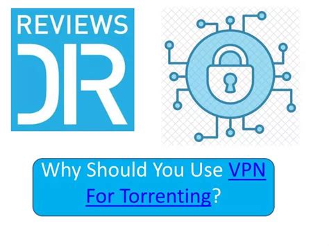 why use a vpn when torrenting